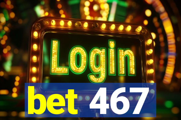 bet 467